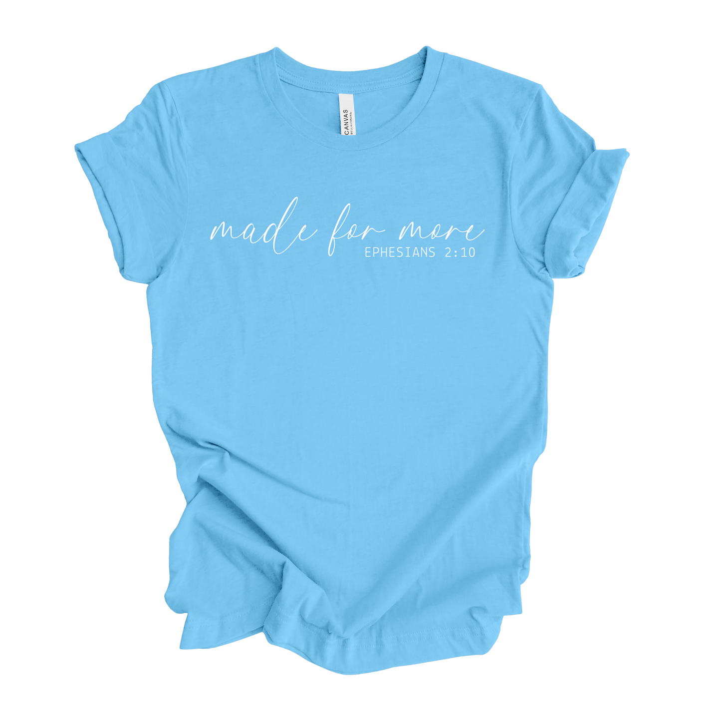 Made For More Ephesians 2:10 T-Shirt