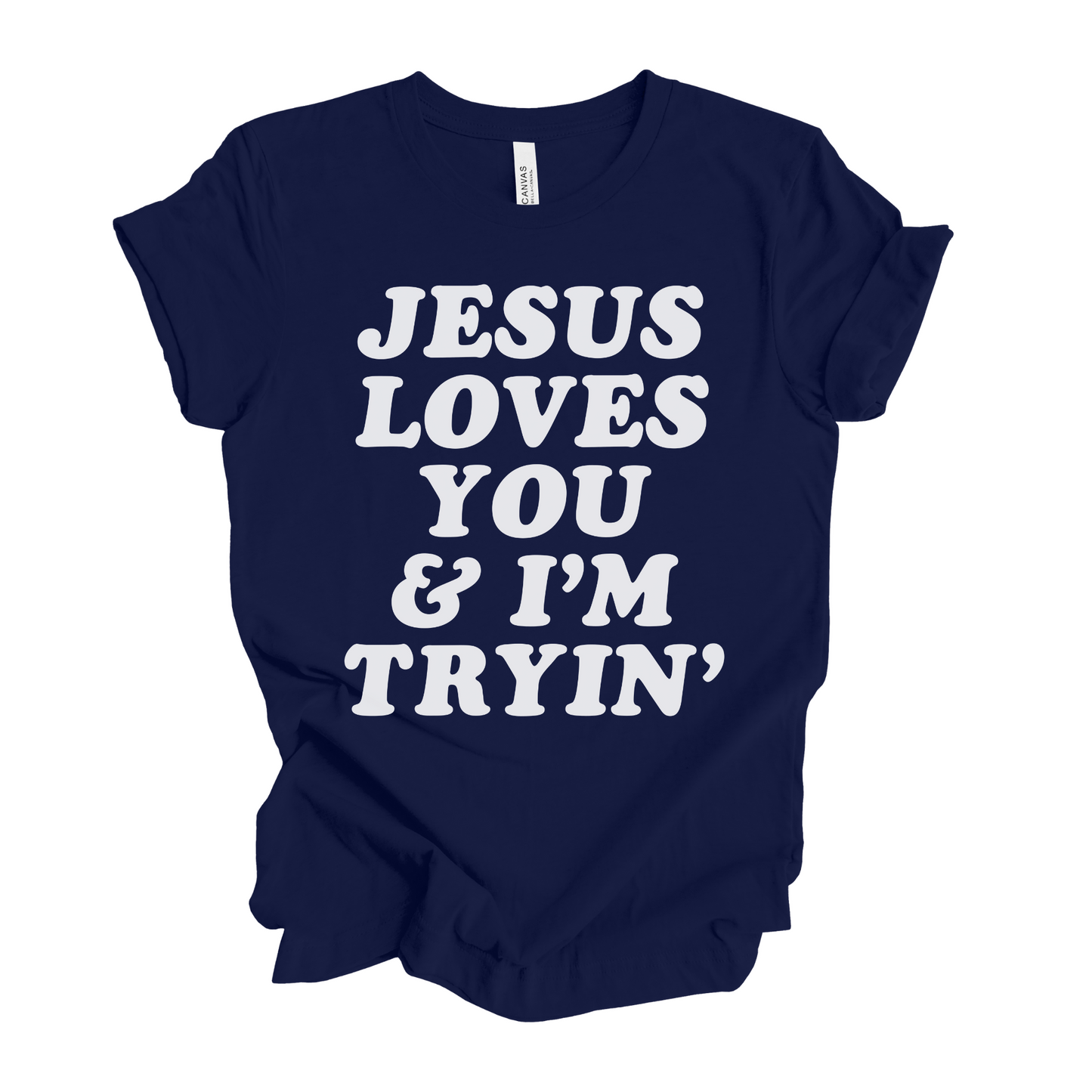 Jesus Loves You and I'm Tryin' T-Shirt