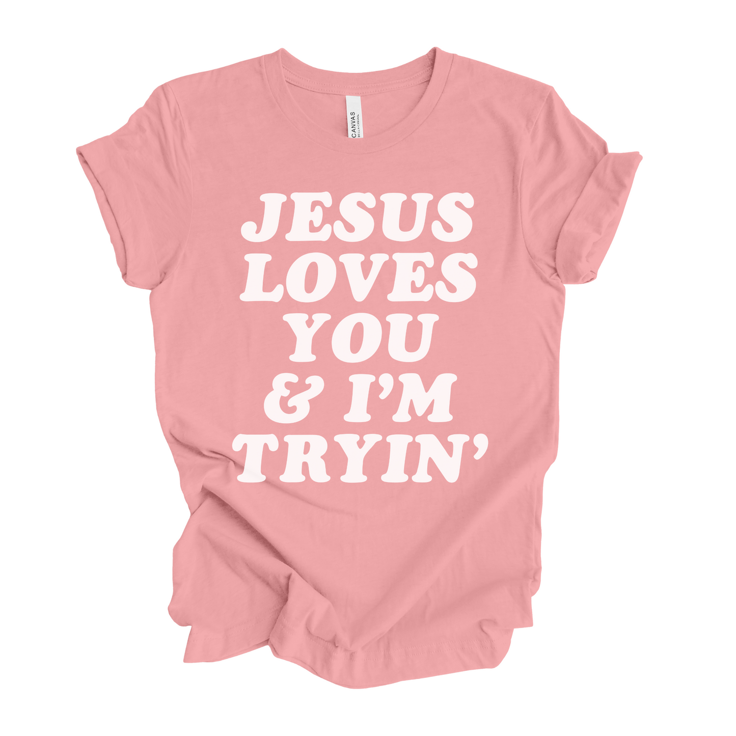Jesus Loves You and I'm Tryin' T-Shirt
