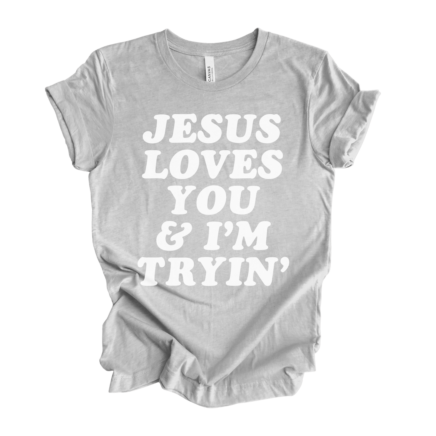 Jesus Loves You and I'm Tryin' T-Shirt