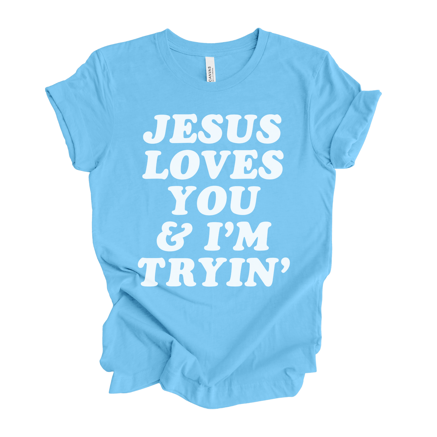 Jesus Loves You and I'm Tryin' T-Shirt
