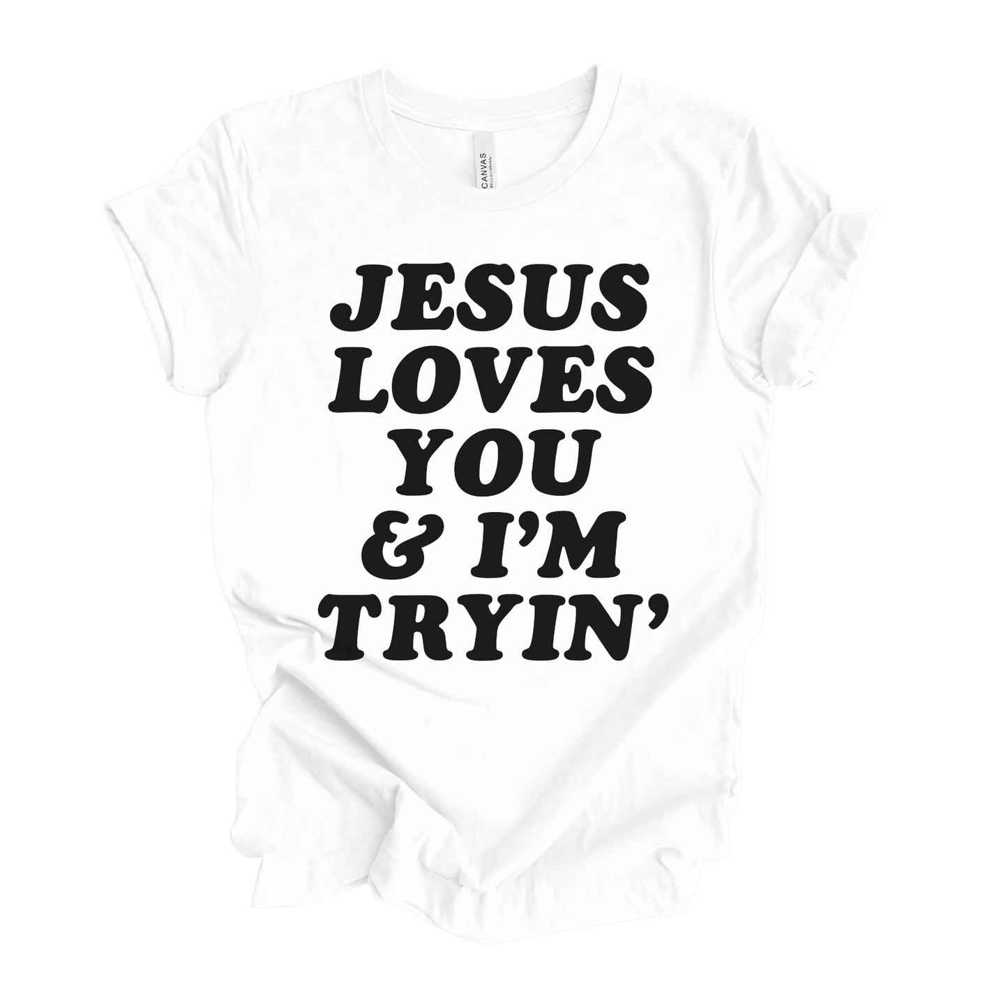 Jesus Loves You and I'm Tryin' T-Shirt