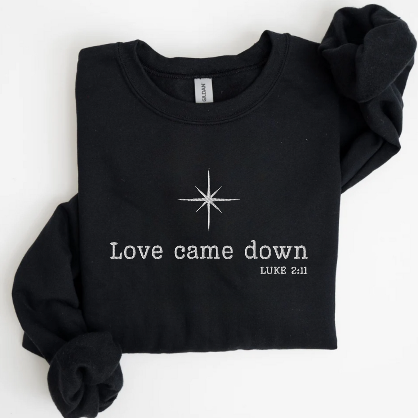 Love Came Down Luke 2:11 Sweatshirt