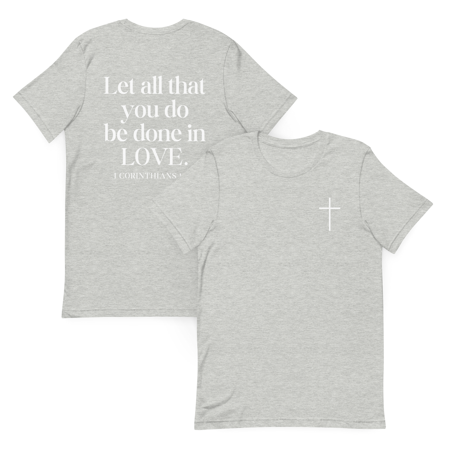Let All that you do be done in Love 1 Corinthians 16:14 T-Shirt