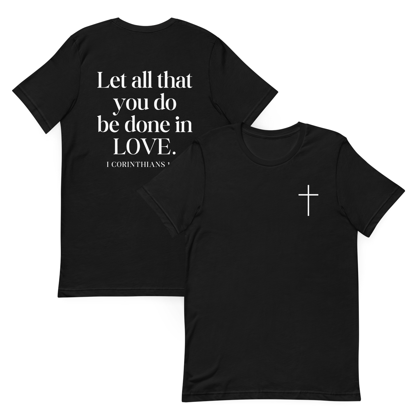 Let All that you do be done in Love 1 Corinthians 16:14 T-Shirt