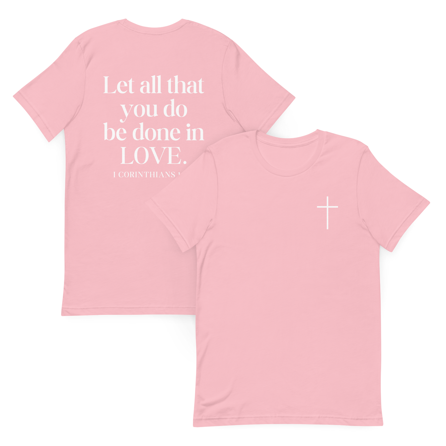 Let All that you do be done in Love 1 Corinthians 16:14 T-Shirt