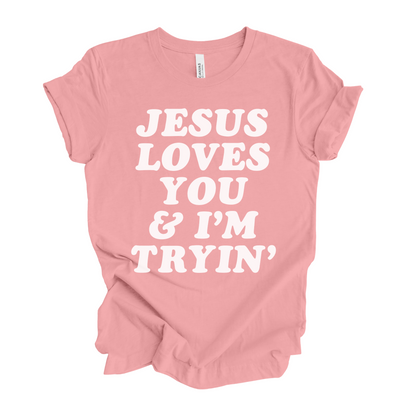 Jesus Loves You and I'm Tryin' T-Shirt