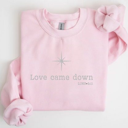 Love Came Down Luke 2:11 Sweatshirt