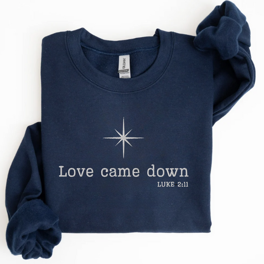 Love Came Down Luke 2:11 Sweatshirt